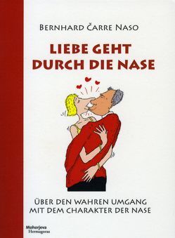 Liebe geht durch die Nase von Čarre Naso,  Bernhard