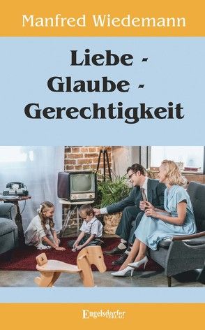 Liebe – Glaube – Gerechtigkeit von Wiedemann,  Manfred