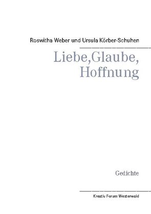 Liebe, Glaube, Hoffnung von Körber-Schuhen,  Ursula, Weber,  Roswitha