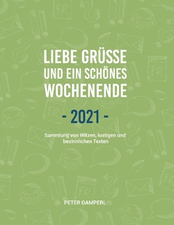 Liebe Grüße und ein schönes Wochenende 2021 von Gamperl,  Peter