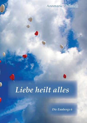 Liebe heilt alles von Wallandt,  Annmarie