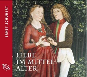 Liebe im Mittelalter von Schubert,  Ernst