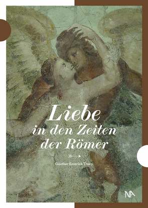 Liebe in den Zeiten der Römer von Thüry,  Günther E.