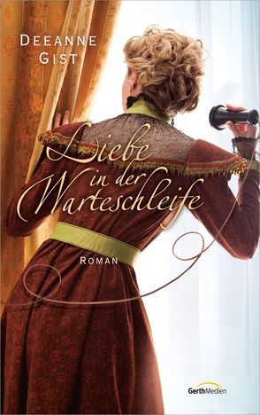 Liebe in der Warteschleife von Gist,  Deeanne