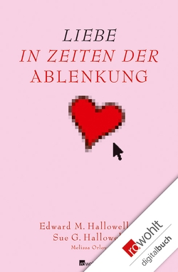 Liebe in Zeiten der Ablenkung von Bausum,  Christoph, Bausum,  Karola, Hallowell,  Edward M., Hallowell,  Sue George, Orlov,  Melissa