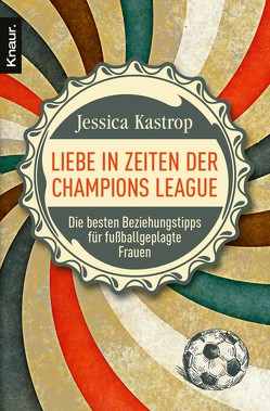 Liebe in Zeiten der Champions League von Kastrop,  Jessica