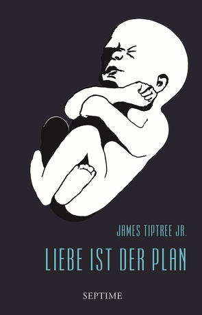 Liebe ist der Plan von Jr.,  James Tiptree