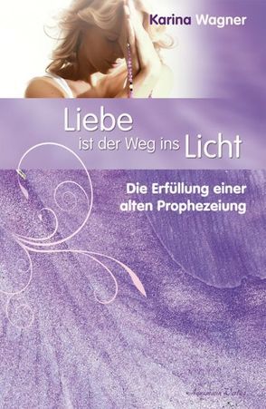 Liebe ist der Weg ins Licht von Wagner,  Karina