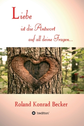 Liebe ist die Antwort auf all deine Fragen von Becker,  Roland