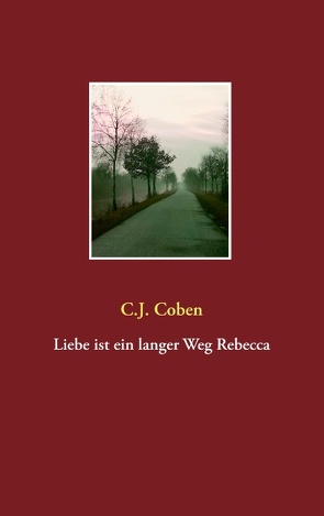 Liebe ist ein langer Weg Rebecca von Coben,  C.J.