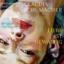 Liebe ist gewaltig von Löwendorf,  Inka, Schumacher,  Claudia