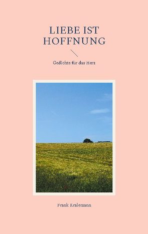 Liebe ist Hoffnung von Kralemann,  Frank