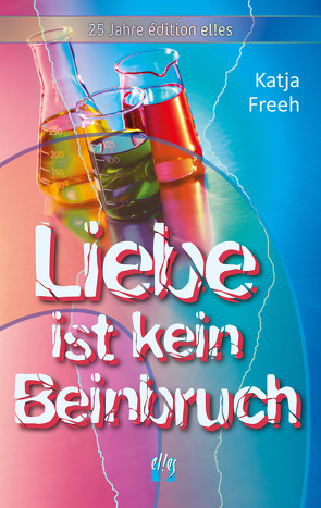 Liebe ist kein Beinbruch von Freeh,  Katja