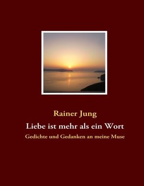 Liebe ist mehr als ein Wort von Jung,  Rainer