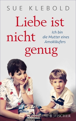 Liebe ist nicht genug – Ich bin die Mutter eines Amokläufers von Klebold,  Sue, Kunstmann,  Andrea