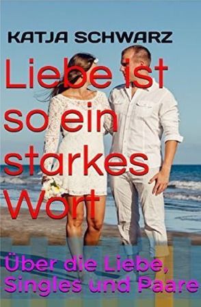 Liebe ist so ein starkes Wort von Schwarz,  Katja