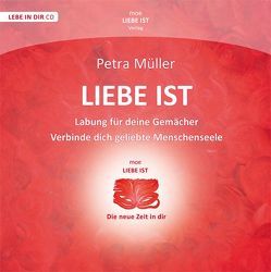 Liebe ist – Verbinde Dich geliebte Menschenseele – Labung für Deine Gemächer von Müller,  Petra