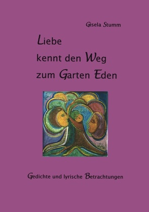 Liebe kennt den Weg zum Garten Eden von Stumm,  Gisela