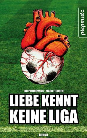 Liebe kennt keine Liga von Fischer,  Marc, Piechowiak,  Jan