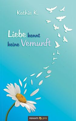 Liebe kennt keine Vernunft von K.,  Kathie