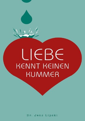 Liebe kennt keinen Kummer von Lipski,  Jens