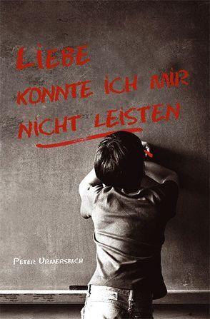 Liebe konnte ich mir nicht leisten! von Pässler,  Gabriele, Urmersbach,  Peter