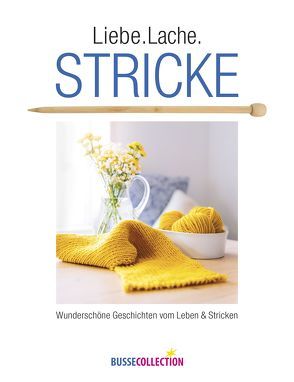 Liebe. Lache. Stricke von Busse Verlag GmbH