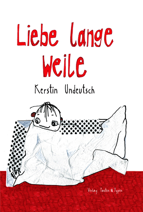 Liebe lange Weile von Undeutsch,  Kerstin