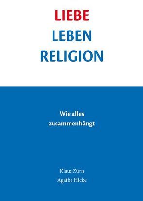 Liebe – Leben – Religion von Hicke,  Agathe, Zürn,  Klaus