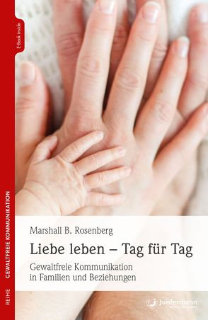 Liebe leben – Tag für Tag von Quast,  Petra, Rosenberg,  Marshall B.