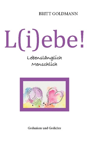 L(i)ebe! Lebenslänglich Menschlich von Goldmann,  Britt