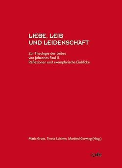 Liebe, Leib und Leidenschaft von Gerwing,  Manfred, Groos,  Maria, Loichen,  Teresa