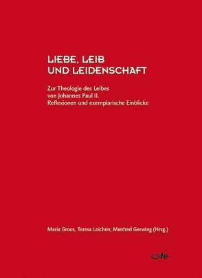 Liebe, Leib und Leidenschaft von Gerwing,  Manfred, Groos,  Maria, Loichen,  Teresa