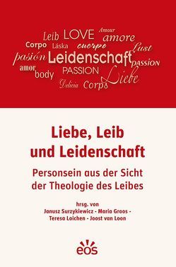 Liebe, Leib und Leidenschaft von Groos,  Maria, Loichen,  Teresa, Loon,  Joost van, Surzykiewicz,  Janusz