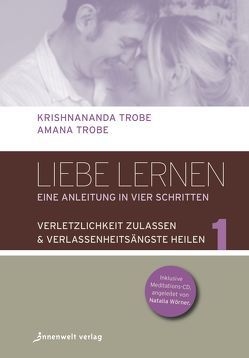 Liebe lernen, Bd.1 – Eine Gebrauchsanleitung in vier Schritten von Natalia,  Wörner, Trobe,  Amana, Trobe,  Krishnananda, Wolf,  Pavitra