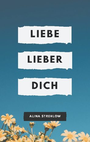 Liebe lieber dich von Strehlow,  Alina