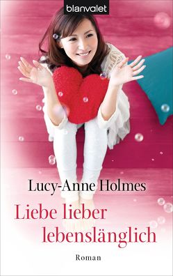 Liebe lieber lebenslänglich von Geng,  Claudia, Holmes,  Lucy-Anne