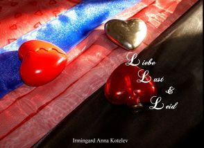 Liebe Lust & Leid von Kotelev,  Irmingard Anna