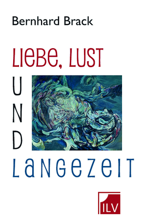 Liebe, Lust und Langezeit von Brack,  Bernhard