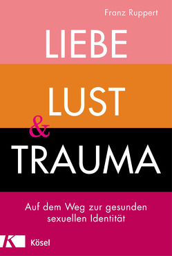 Liebe, Lust und Trauma von Ruppert,  Franz