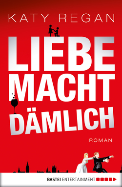 Liebe macht dämlich von Kramp,  Katharina, Regan,  Katy