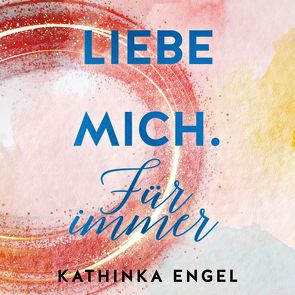 Liebe mich. Für immer (Finde-mich-Reihe 3) von Engel,  Kathinka, Mask von Oppen,  Karoline, Wronka,  Oliver