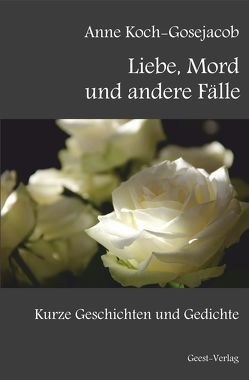 Liebe, Mord und andere Fälle von Koch-Gosejacob,  Anne