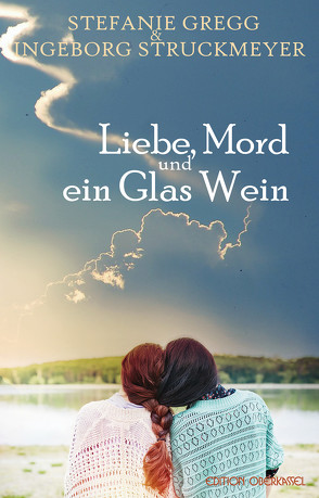 Liebe, Mord und ein Glas Wein von Gregg,  Stefanie, Struckmeyer,  Ingeborg