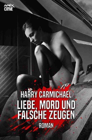 LIEBE, MORD UND FALSCHE ZEUGEN von Carmichael,  Harry, Dörge,  Christian