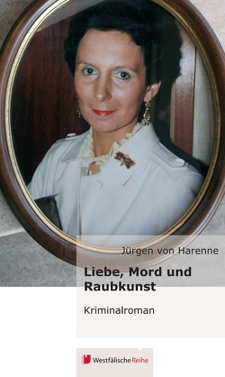 Liebe, Mord und Raubkunst von von Harenne,  Jürgen