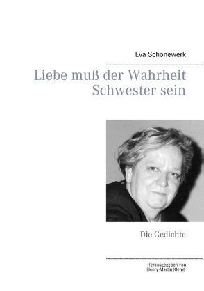 Liebe muß der Wahrheit Schwester sein von Klemt,  Henry-Martin, Schönewerk,  Eva