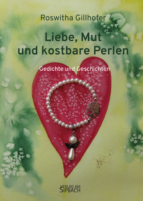 LIEBE, MUT UND KOSTBARE PERLEN von Gillhofer,  Roswitha