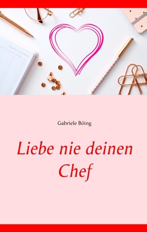 Liebe nie deinen Chef von Böing,  Gabriele