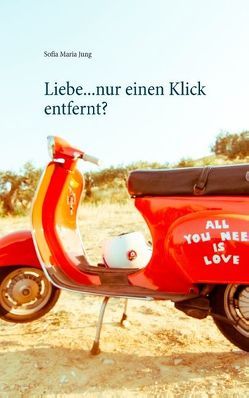 Liebe…nur einen Klick entfernt? von Jung,  Sofia Maria